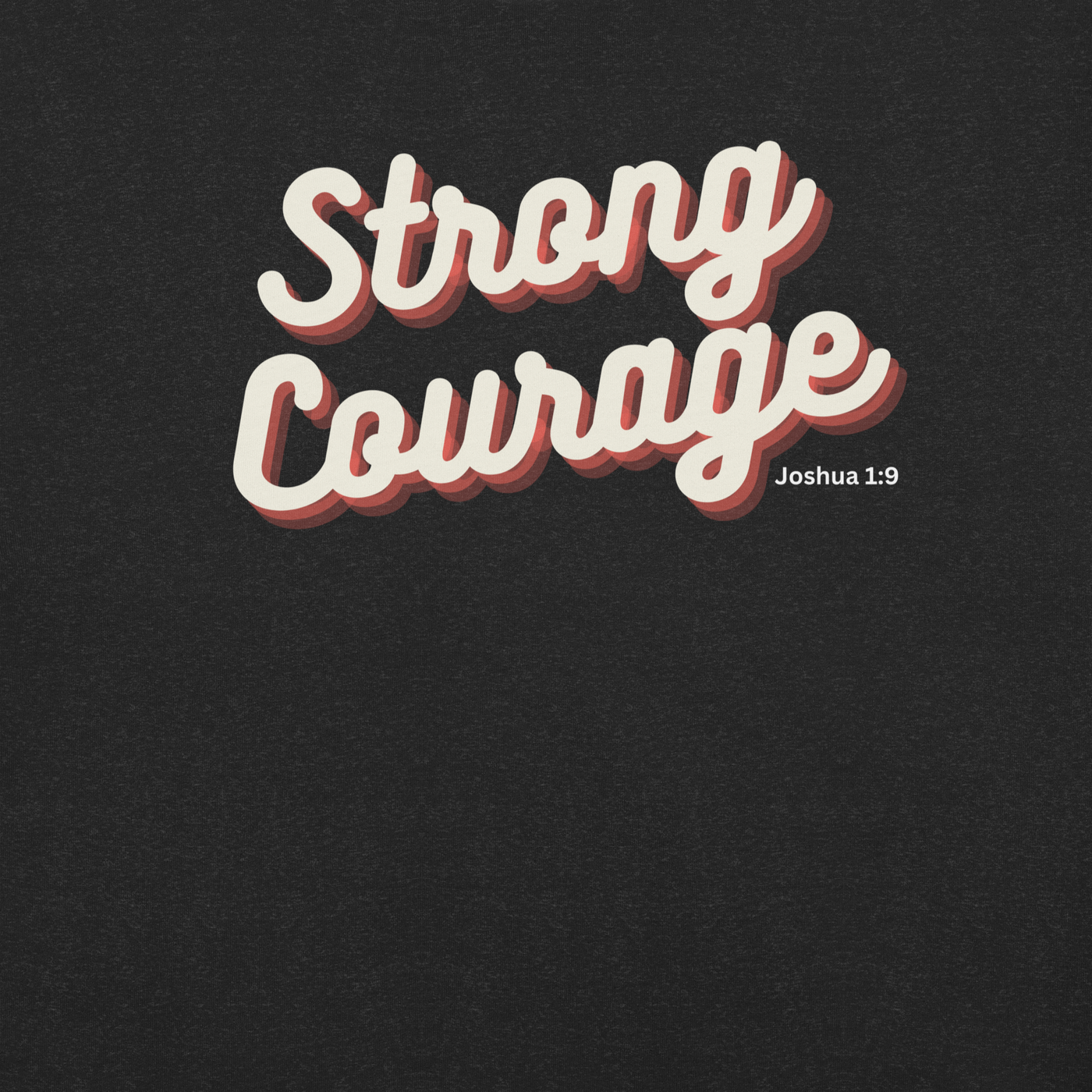 Strong and Courageous Joshua 1:9 Christian T-Shirt — black, front view 4