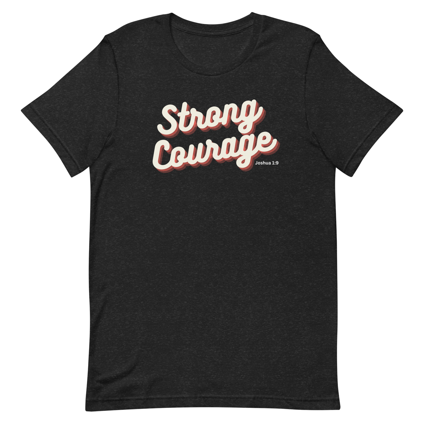 Strong and Courageous Joshua 1:9 Christian T-Shirt — black, front view 9