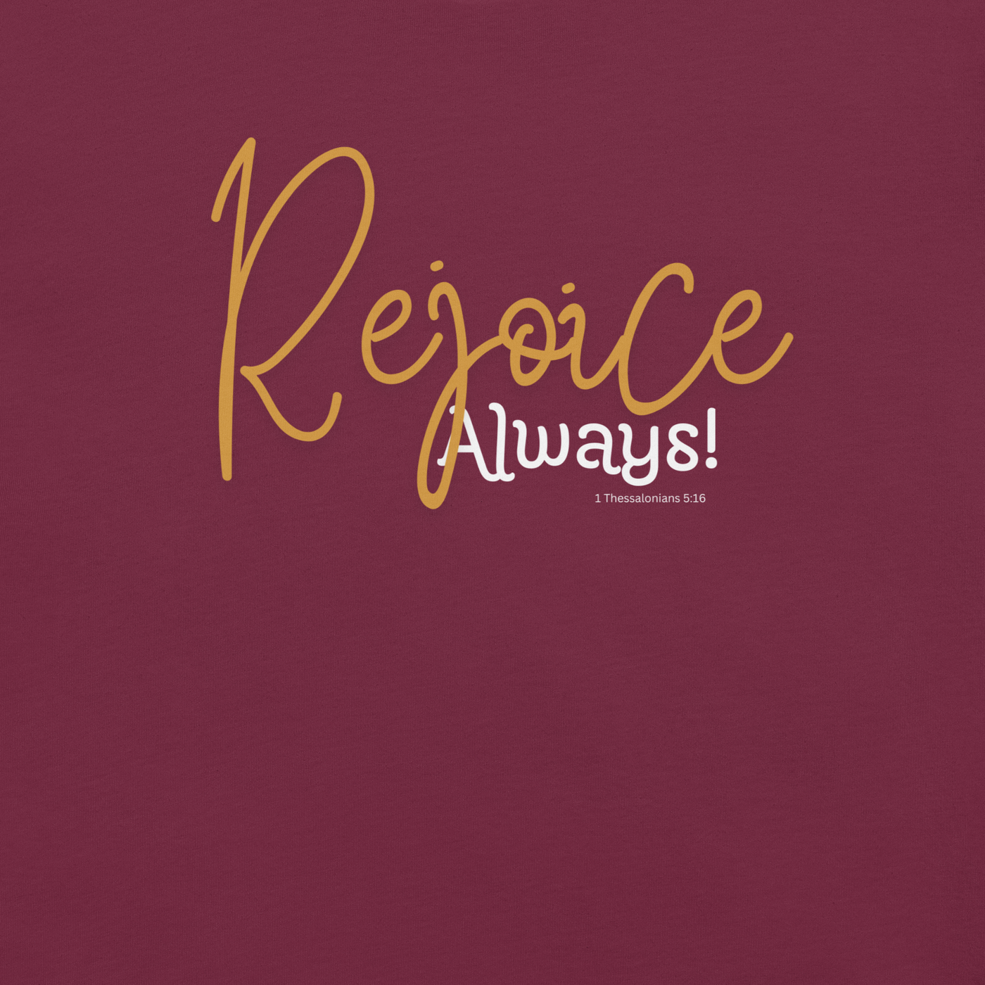 Rejoice Always 1 Thessalonians 5:16 Christian T-Shirt — maroon, design detail