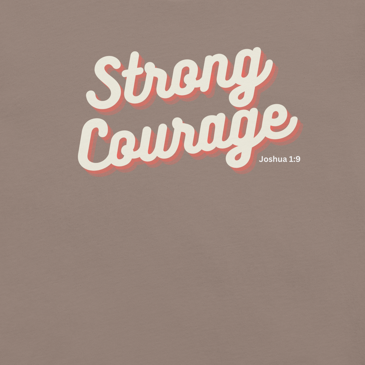 Strong and Courageous Joshua 1:9 Christian T-Shirt — front view 3